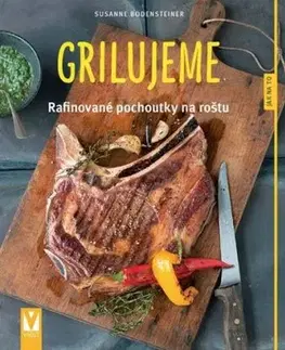 Grilujeme – rafinované pochoutky na roštu - Susanne Bodensteiner