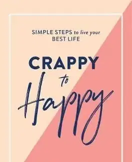 Crappy to Happy - Simple Steps to Live Your Best Life - Cassandra Dunn