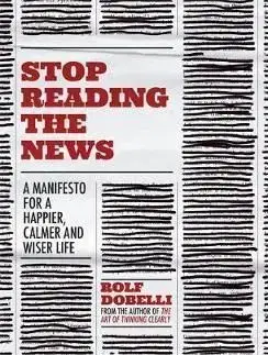 Stop Reading the News - Rolf Dobelli
