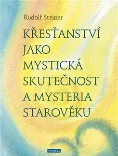 Křesťanství jako mystická skutečnost a mysteria starověku - Rudolf Steiner
