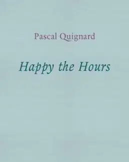 Happy the Hours - Pascal Quignard