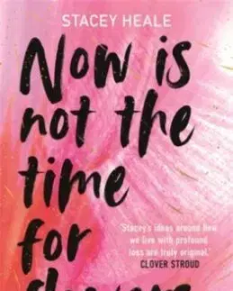 Now is Not the Time for Flowers - Stacey Heale