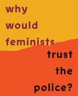 Why Would Feminists Trust the Police - Leah Cowan