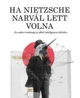 Ha Nietzsche narvál lett volna - Justin Gregg