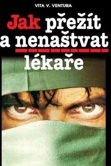 Jak přežít a nenaštvat lékaře - Vita V. Ventura