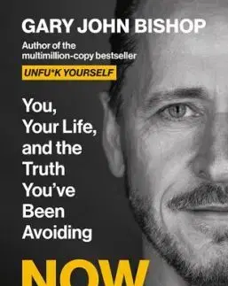 Now What? : You, your life and the truth youve been avoiding - Gary John Bishop