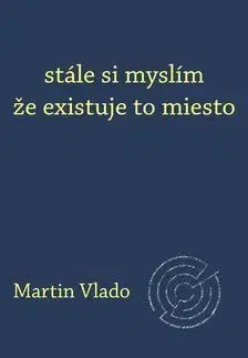 stále si myslím že existuje to miesto - Martin Vlado