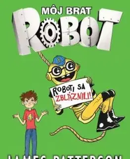 Môj brat robot 2 - Roboti sa zbláznili - James Patterson