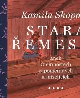 Stará řemesla aneb O činnostech zapomenutých a mizejících - Kamila Skopová