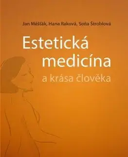Estetická medicína a krása člověka - Jan Měšťák, Hana Raková, Soňa Štroblová