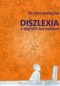 Diszlexia a digitális korszakban - Éva Gyarmathy