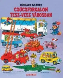 Csúcsforgalom Tesz-Vesz Városban - Richard Scarry