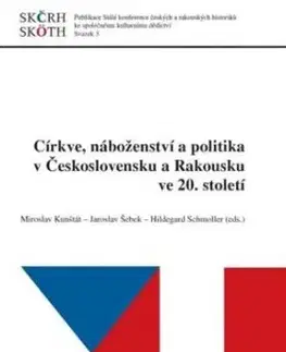 Církve, náboženství a politika v Československu a Rakousku ve 20. století - Miroslav Kunštát, Jaroslav Šebek