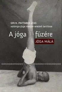 A jóga füzére - Jóga Málá - Sri K. Pattabhi Jois