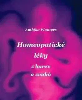Homeopatické léky z barev a zvuků - Ambika Wautersová, Lenka Ničková
