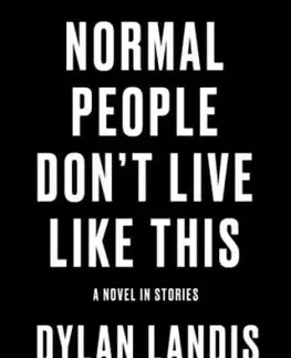 Normal People Don''t Live Like This: A Novel in Stories (Deluxe Edition) - Dylan Landis