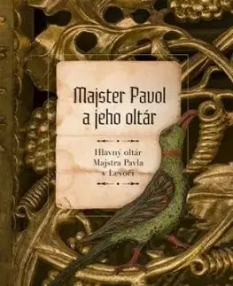 Majster Pavol a jeho oltár: Hlavný oltár Majstra Pavla v Levoči - Mária Novotná
