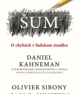 Šum: O chybách v ľudskom úsudku - Daniel Kahneman, Olivier Sibony, Cass R. Sunstein