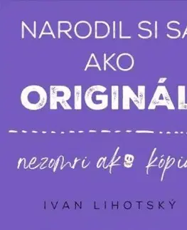 Narodil si sa ako originál - Ivan Lihotsky