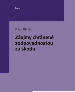 Záujmy chránené zodpovednosťou za škodu - Milan Hlušák