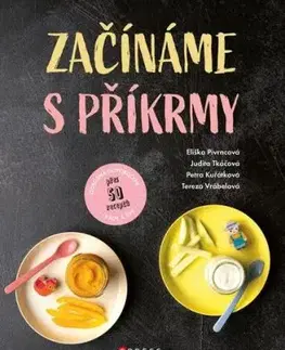 Začínáme s příkrmy - Judita Tkáčová, Eliška Pivrncová, Petra Kuřátková, Tereza Vrábelová