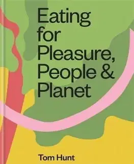 Eating for Pleasure, People & Planet - Tom Hunt