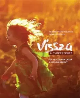 Vissza a gyökerekhez - Így fejlődnek "ezek a mai gyerekek" - Herbert Renz-Polster, Gerald Hüther
