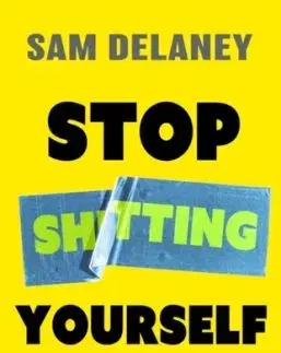 Stop Sh*tting Yourself - Sam Delaney