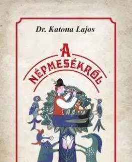 A népmesékről - Lajos Katona, Dr.