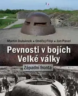 Pevnosti v bojích Velké války - Západní fronta - Martin Dubánek, Ondřej Filip, Pavel Jan