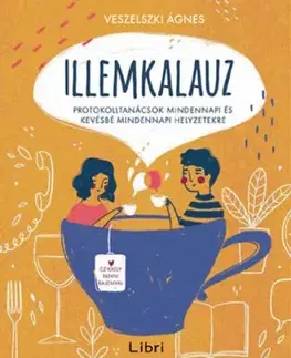 Illemkalauz - Protokolltanácsok mindennapi és kevésbé mindennapi helyzetekre - Ágnes Veszelszki