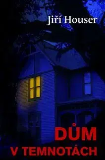 Dům v temnotách - Jiří Houser