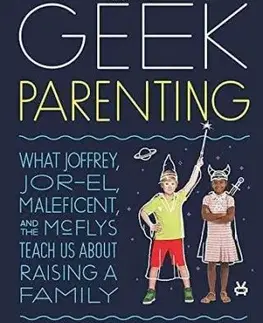 Geek Parenting - Stephen H. Segal, Valya Dudycz
