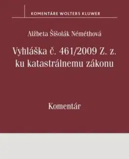 Vyhláška č. 461/2009 Z. z. ku katastrálnemu zákonu. Komentár - Alžbeta Šišolák Némethová