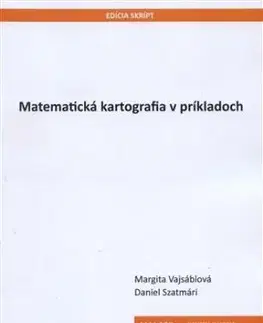 Matematická kartografia v príkladoch - Margita Vajsáblová, Daniel Szatmári