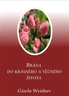 Brána do krásného a věčného života - Gisela Weidner