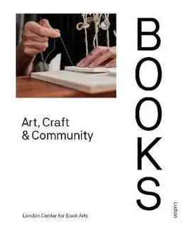 Books: Art, Craft & Community - Ira Yonemura, London Centre for Book Arts, Simon Goode