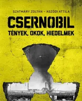 Csernobil - Tények, okok, hiedelmek - Attila Aszódi, Zoltán Szatmáry