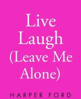 Live, Laugh, Leave Me Alone - Harper Ford
