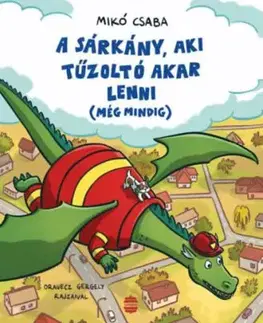 A sárkány, aki tűzoltó akar lenni (még mindig) - Csaba Mikó