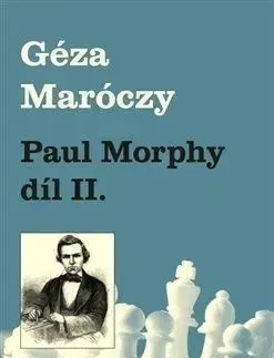 Paul Morphy díl II. - Géza Maróczy