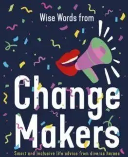 Wise Words from Change Makers: Smart and inclusive life advice from diverse heroes - Harper Design