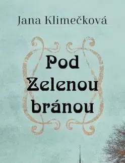 Pod Zelenou branou - Jana Klimečková