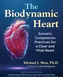 The Biodynamic Heart - Michael J. Shea Ph. D.