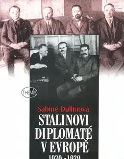Stalinovi diplomaté v Evropě 1930 - 1939 - Sabine Dullinová