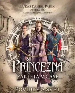 Princezna zakletá v čase: Povídky a svět - Petr Kubík, Lukáš Daniel Pařík