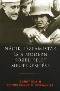 Nácik, iszlamisták és a modern Közel-Kelet megtere - Barry Rubin