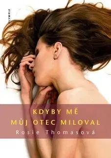 Kdyby mě můj otec miloval - Rosie Thomasová