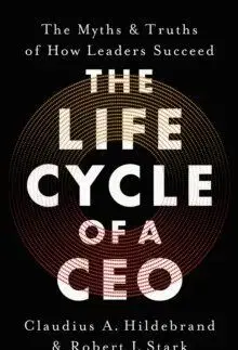 The Life Cycle of a CEO - Claudius A. Hildebrand, Robert J. Stark