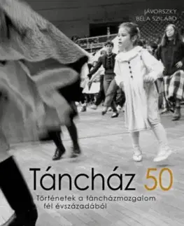 Táncház 50 - Történetek a táncházmozgalom fél évszázadából - Jávorszky Béla Szilárd